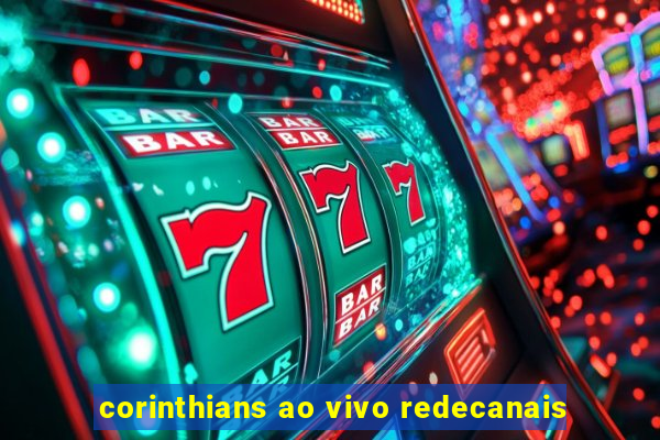 corinthians ao vivo redecanais